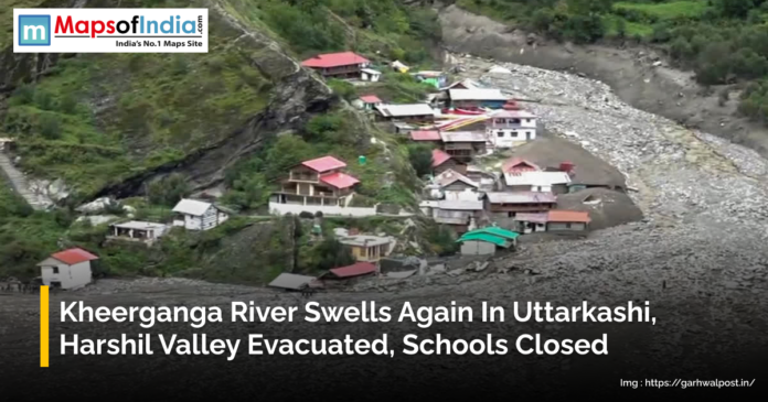 Kheerganga river in spate again in Uttarkashi causing floods, Harshil Valley evacuated and schools closed for safety.