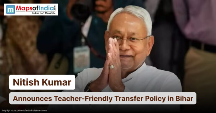 Bihar Chief Minister Nitish Kumar greeting with folded hands, accompanied by the headline “Nitish Kumar Announces Teacher-Friendly Transfer Policy in Bihar” and the Maps of India logo in the top left corner.