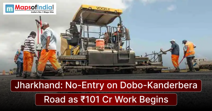 jharkhand_ No entry Construction workers and roadwork machinery on Dobo-Kanderbera road in Jharkhand, with a notice of ₹101 crore project and no-entry restriction.