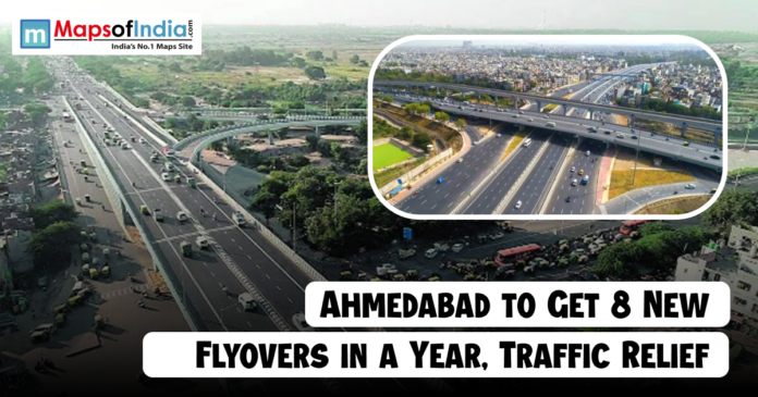 Ahmedabad(1) Aerial view of busy highways and flyovers in Ahmedabad, with an inset image showing another elevated road network. A headline at the bottom reads, “Ahmedabad to Get 8 New Flyovers in a Year, Traffic Relief,” and the Maps of India logo appears at the top left.