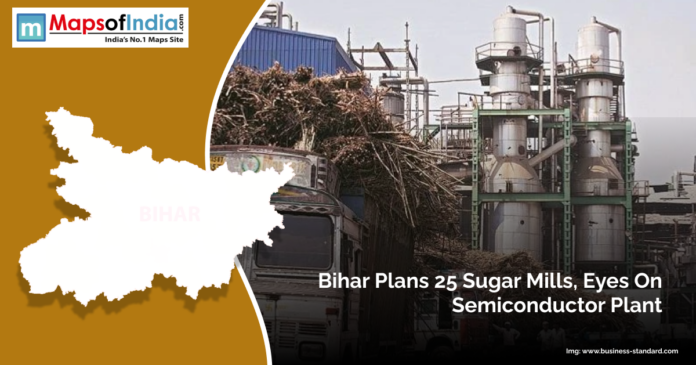 Map of Bihar alongside an image of an industrial sugar mill facility with loaded trucks and text reading “Bihar Plans 25 Sugar Mills, Eyes On Semiconductor Plant.”
