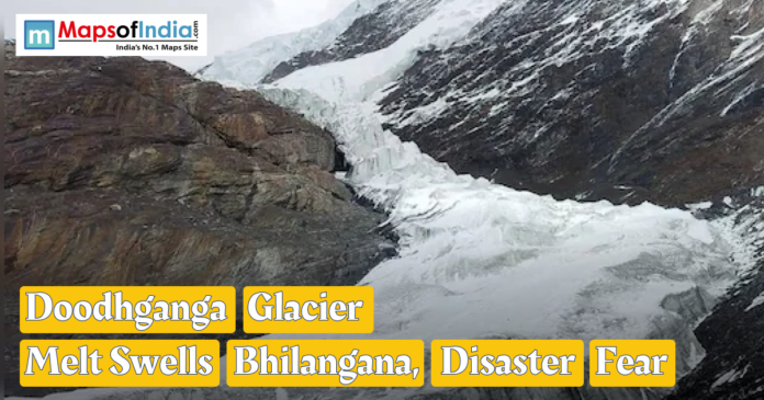 Doodhganga Melting ice at the Doodhganga Glacier causing swollen streams in the Bhilangana region, raising concerns of a potential disaster.