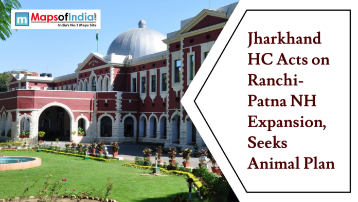 Jharkhand (4) Photo of the Jharkhand High Court building with landscaped lawns, alongside headline text reading “Jharkhand HC Acts on Ranchi-Patna NH Expansion, Seeks Animal Plan,” and a Maps of India logo in the corner