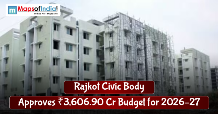 Under-construction multi-storey residential buildings in Rajkot with scaffolding, overlaid text announcing “Rajkot Civic Body approves ₹3,606.90 crore budget for 2026–27” and the MapsofIndia logo