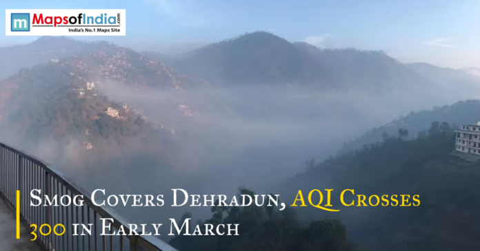 Thick smog blankets the hills of Dehradun as air quality deteriorates, with AQI crossing 300 in early March.
